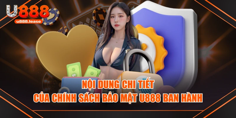 Nội dung chi tiết của chính sách bảo mật U888 ban hành Nội dung chi tiết của chính sách bảo mật U888 ban hành
