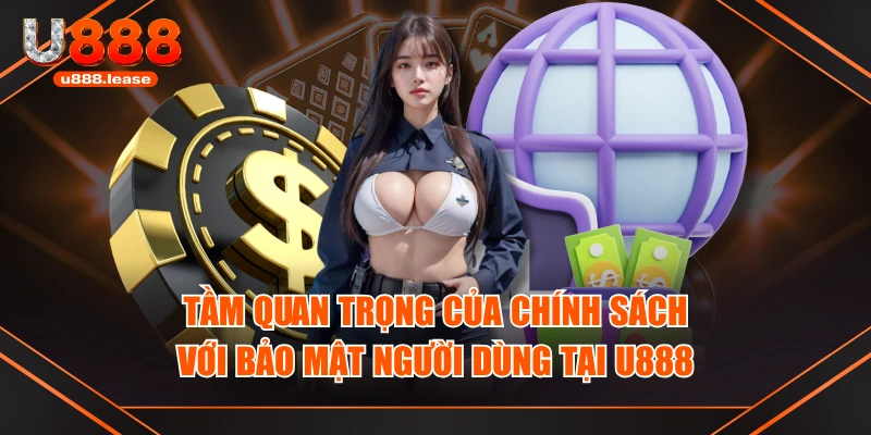 Tầm quan trọng của chính sách với bảo mật người dùng tại U888 Tầm quan trọng của chính sách với bảo mật người dùng tại U888