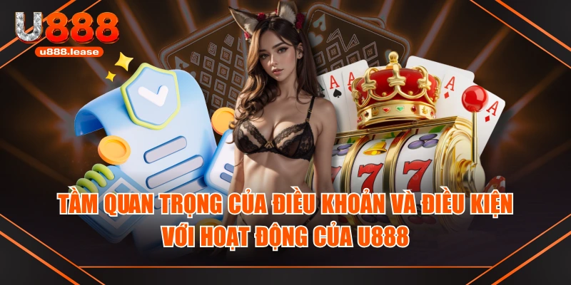 Tầm quan trọng của điều khoản và điều kiện với hoạt động của U888 Tầm quan trọng của điều khoản và điều kiện với hoạt động của U888