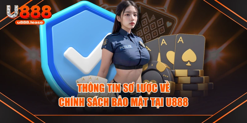 Thông tin sơ lược về chính sách bảo mật tại U888 Thông tin sơ lược về chính sách bảo mật tại U888